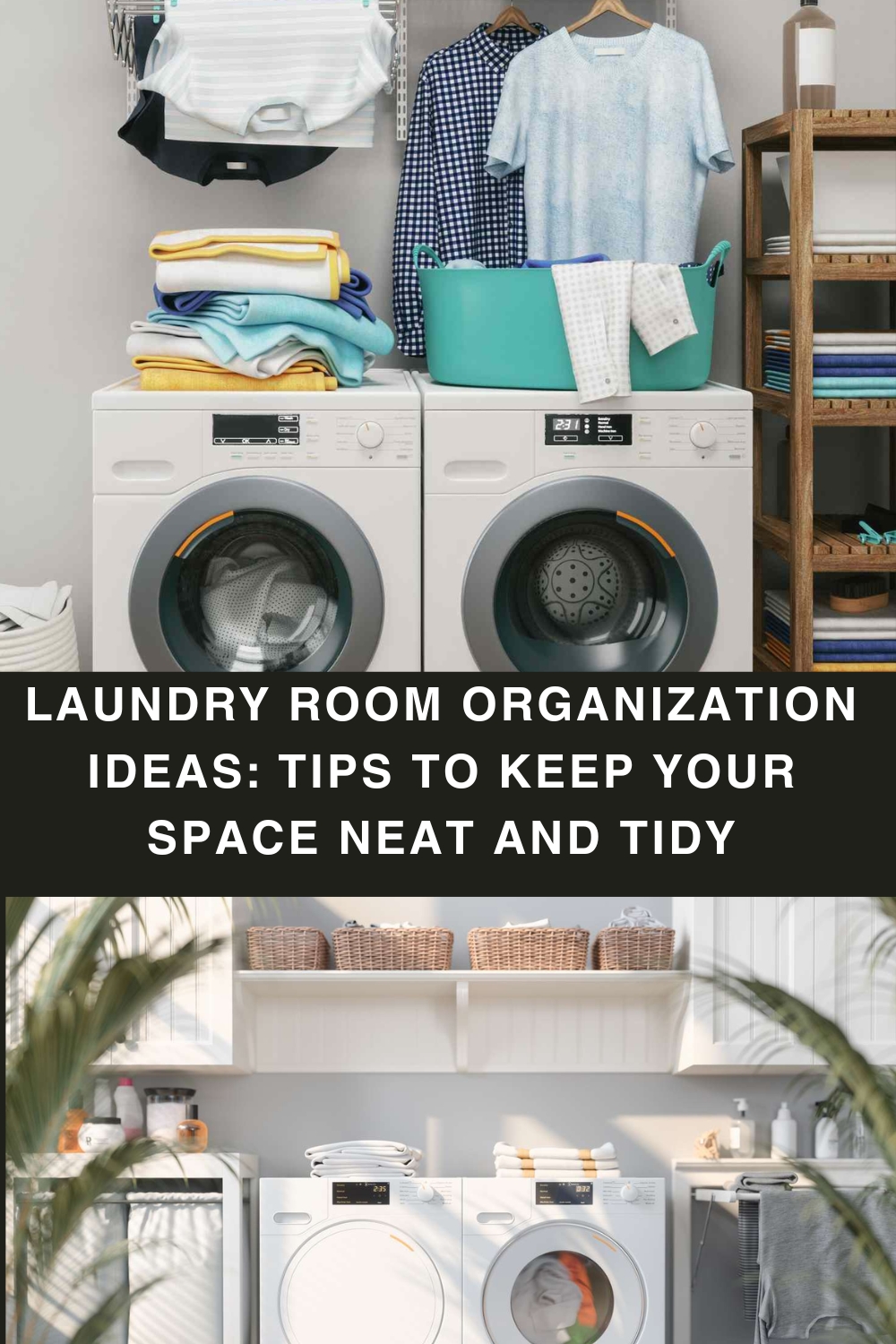 Laundry Room Organization Ideas: Tips to Keep Your Space Neat and Tidy pin